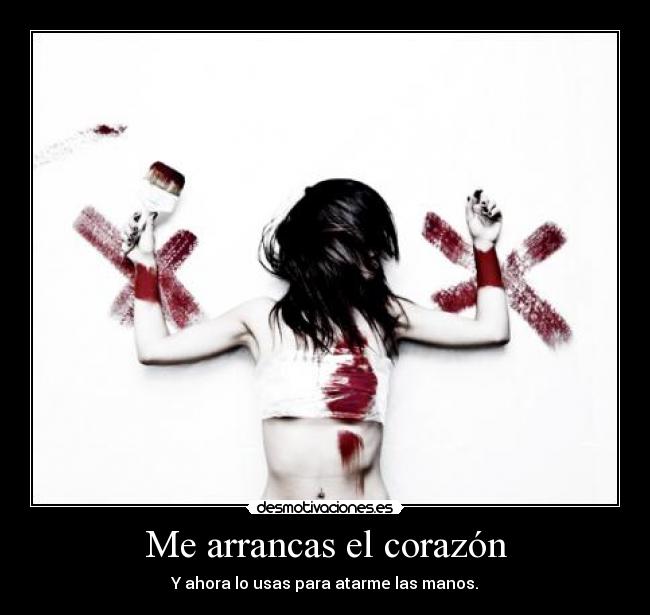 Me arrancas el corazón -