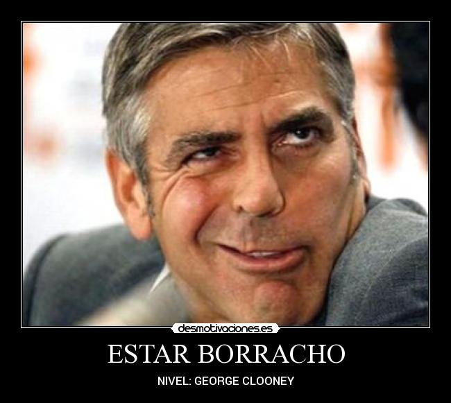 ESTAR BORRACHO - NIVEL: GEORGE CLOONEY