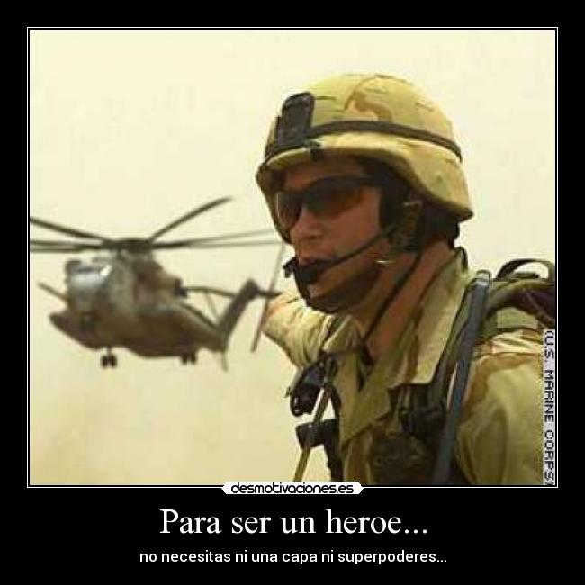Para ser un heroe... - no necesitas ni una capa ni superpoderes...