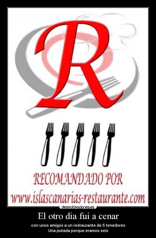 El otro dia fui a cenar -