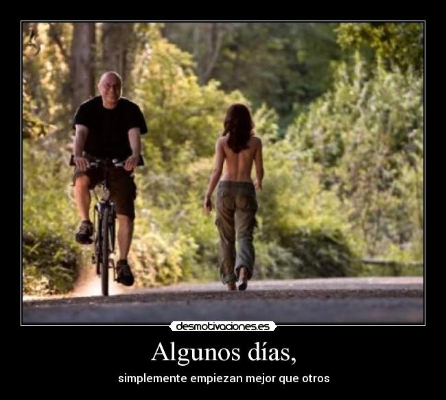 Algunos días, - simplemente empiezan mejor que otros