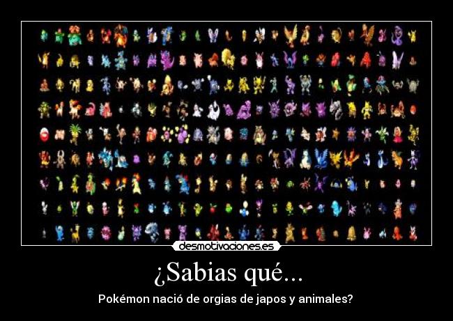 ¿Sabias qué... - Pokémon nació de orgias de japos y animales?