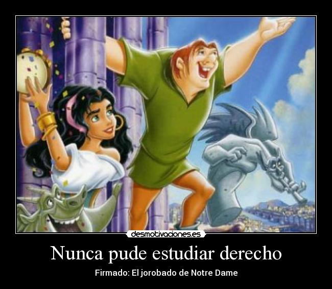 Nunca pude estudiar derecho - Firmado: El jorobado de Notre Dame