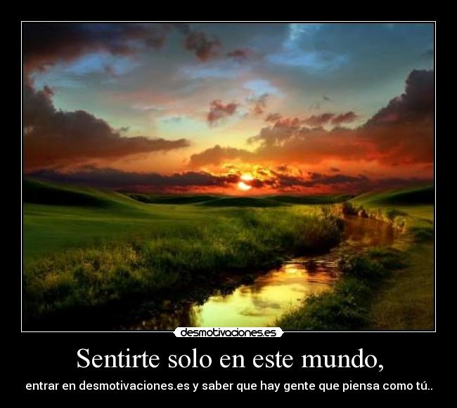 Sentirte solo en este mundo, - 