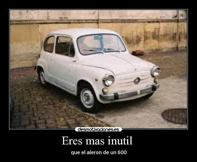 carteles eres mas inutil desmotivaciones