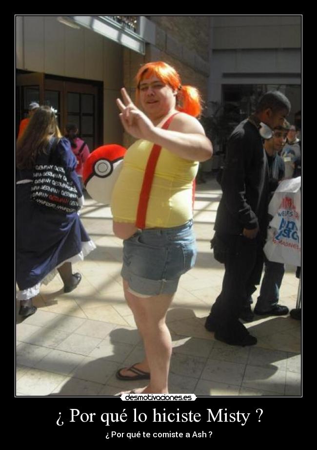 ¿ Por qué lo hiciste Misty ? - ¿ Por qué te comiste a Ash ?