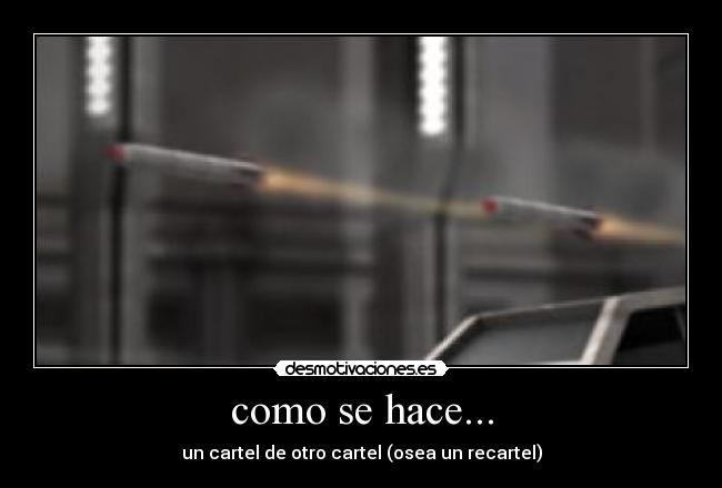 como se hace... - un cartel de otro cartel (osea un recartel)