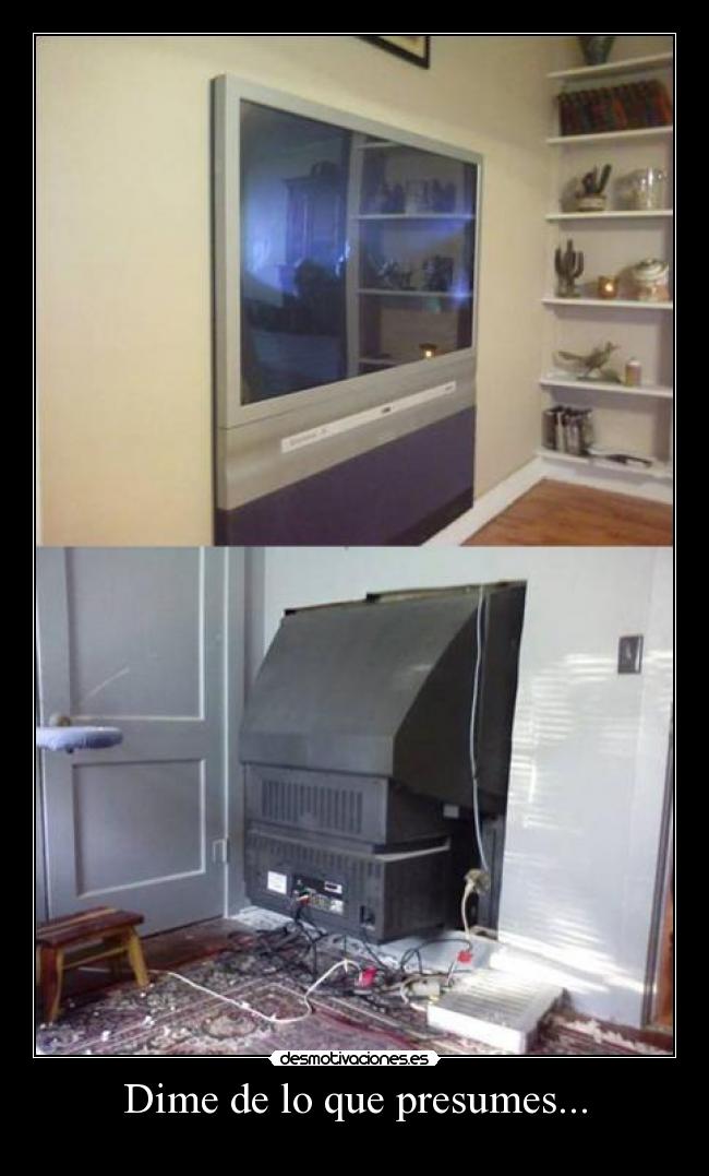 Dime de lo que presumes... - 
