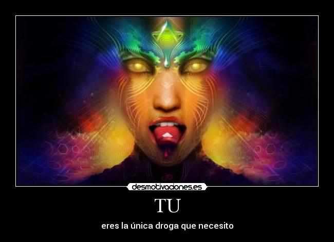 TU - eres la única droga que necesito