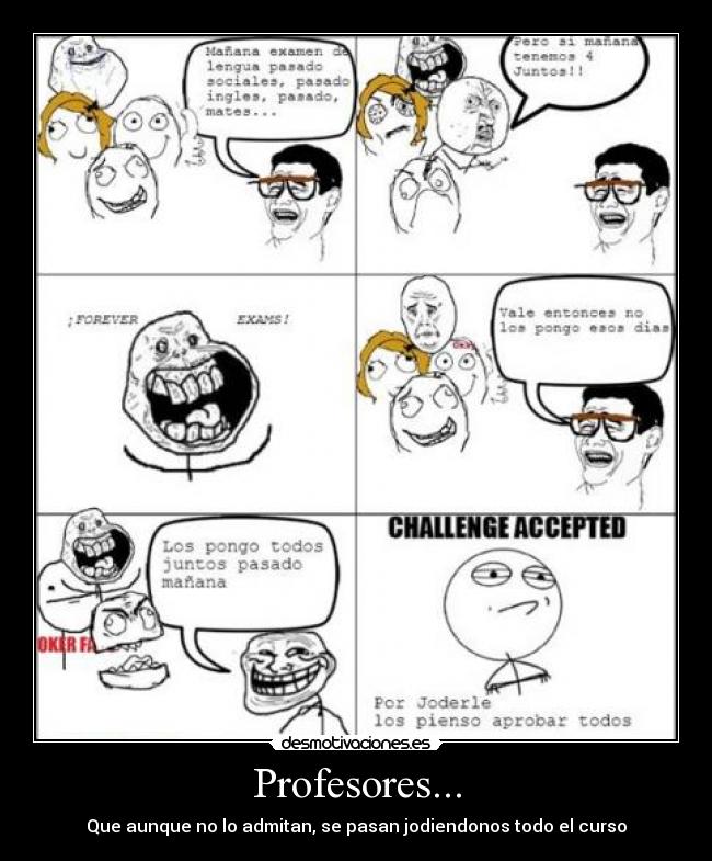 Profesores... - Que aunque no lo admitan, se pasan jodiendonos todo el curso