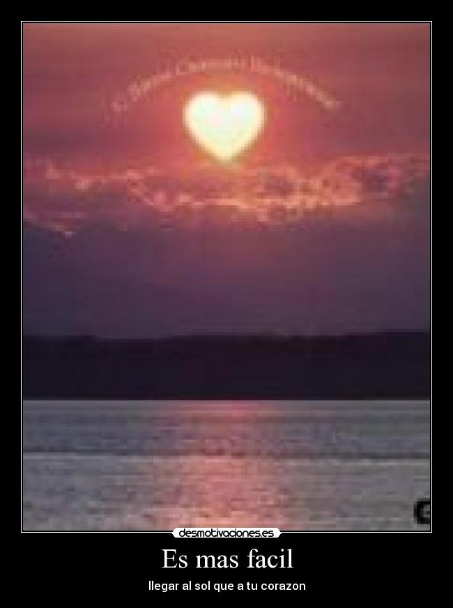 Es mas facil - llegar al sol que a tu corazon
