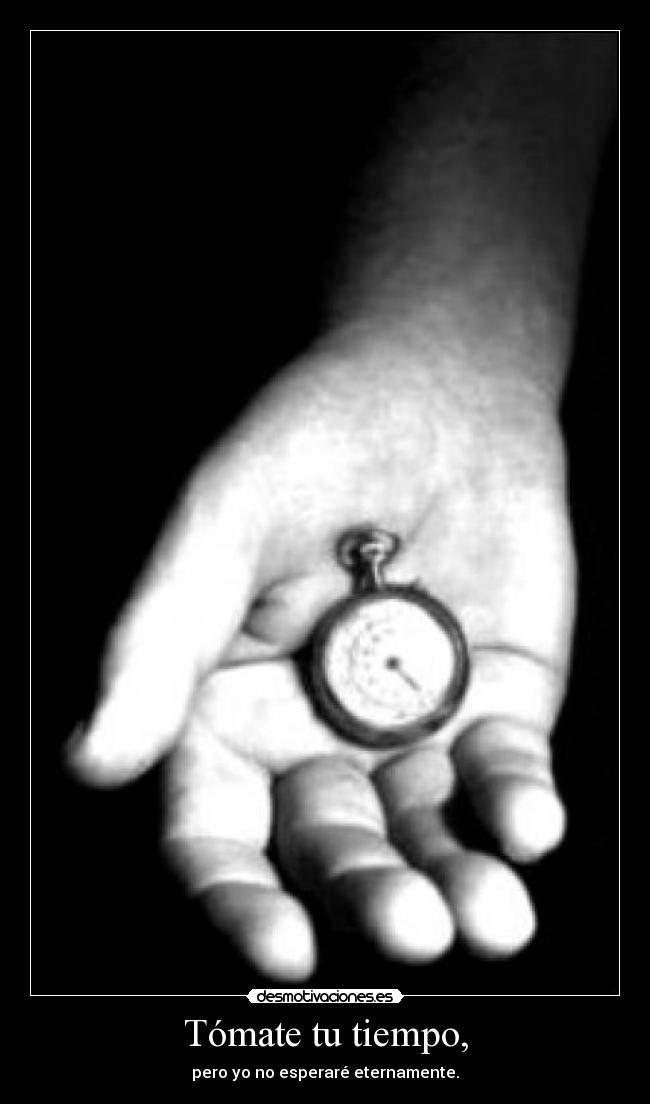 Tómate tu tiempo, - 