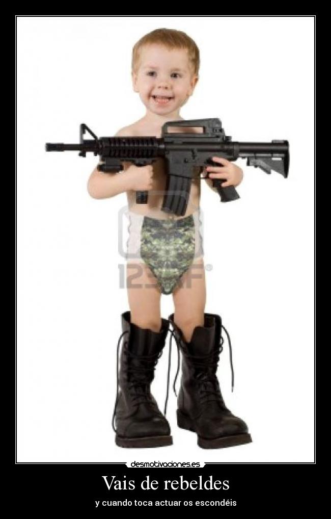 Vais de rebeldes - y cuando toca actuar os escondéis