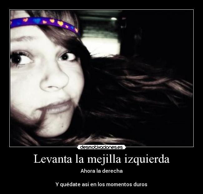 Levanta la mejilla izquierda -