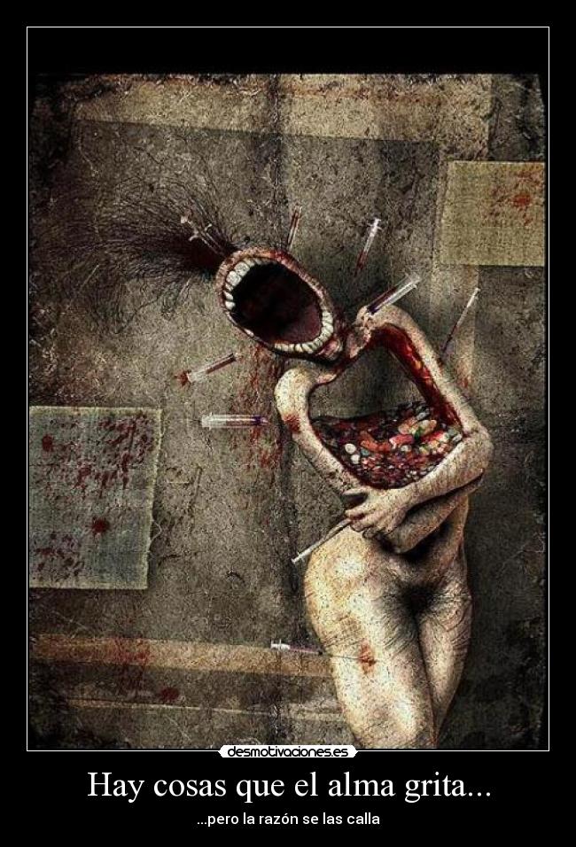 Hay cosas que el alma grita... - ...pero la razón se las calla
