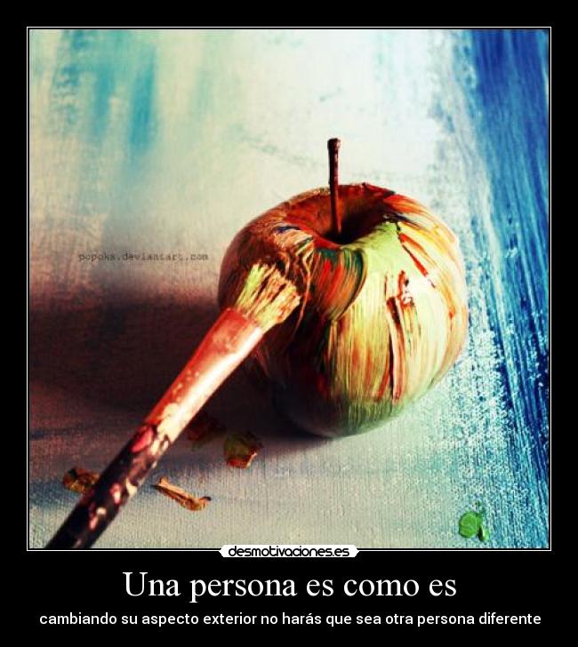 Una persona es como es - cambiando su aspecto exterior no harás que sea otra persona diferente