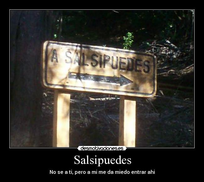 Salsipuedes - No se a ti, pero a mi me da miedo entrar ahi