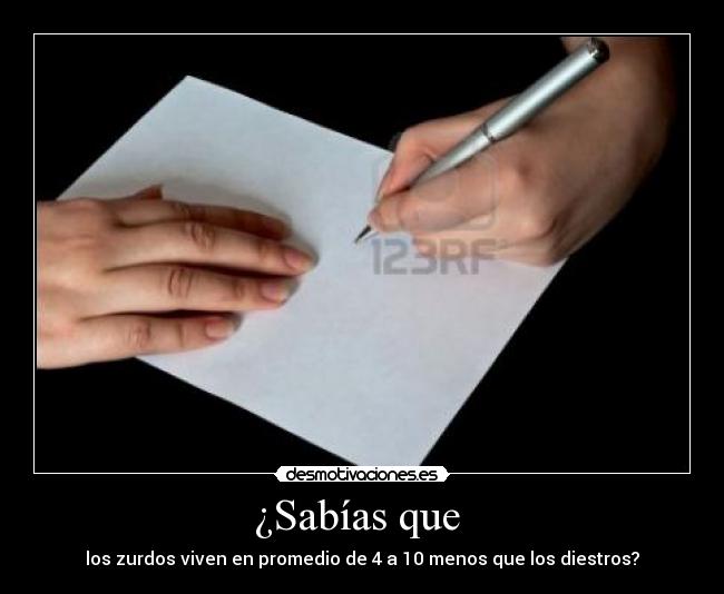 ¿Sabías que - los zurdos viven en promedio de 4 a 10 menos que los diestros?