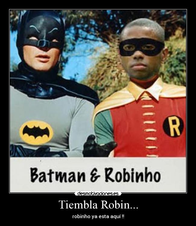 Tiembla Robin... - robinho ya esta aquí !!