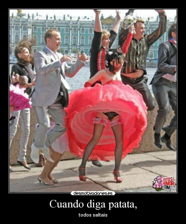 Cuando diga patata, - todos saltais