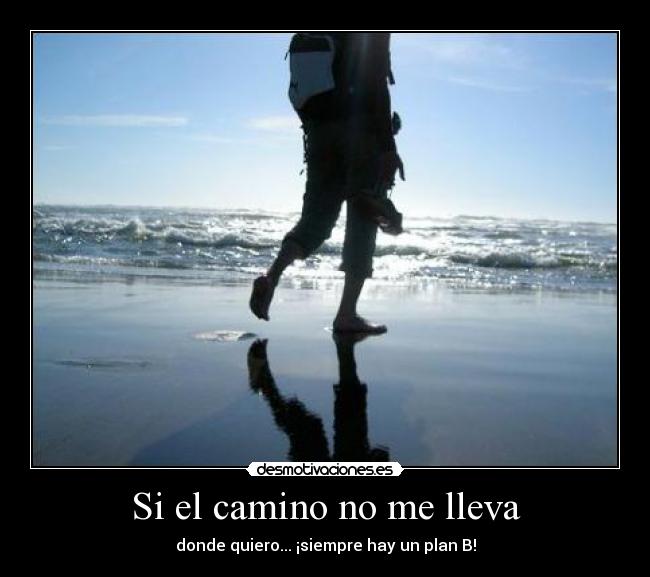 Si el camino no me lleva - donde quiero... ¡siempre hay un plan B!