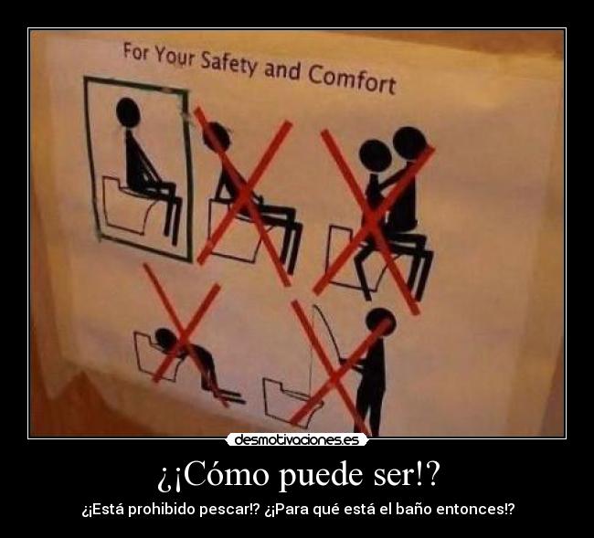 ¿¡Cómo puede ser!? - ¿¡Está prohibido pescar!? ¿¡Para qué está el baño entonces!?