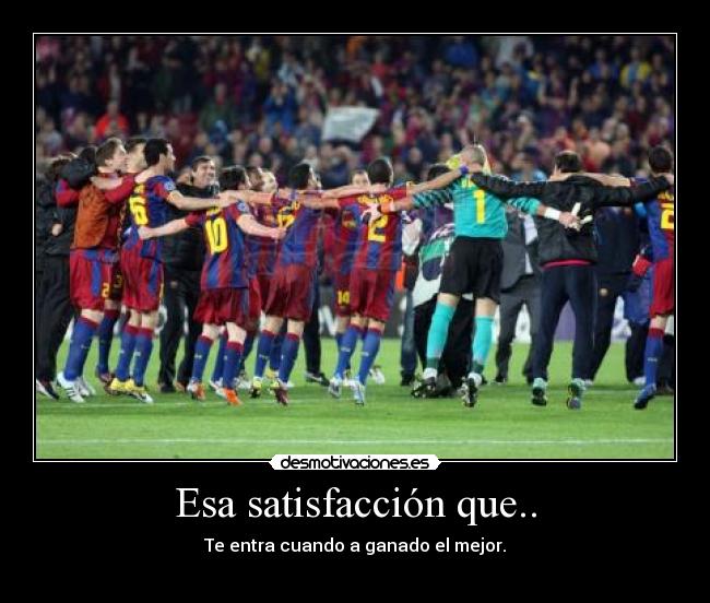 Esa satisfacción que.. -