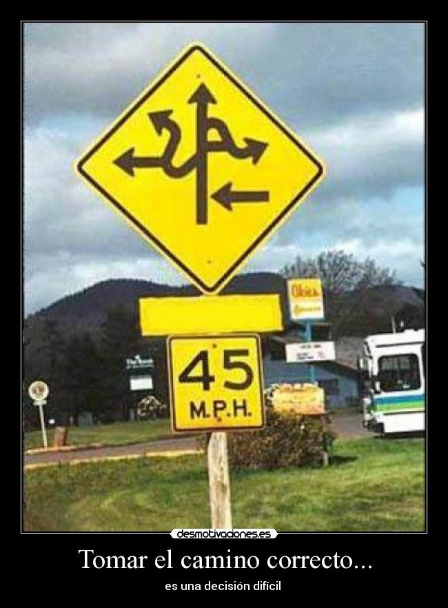 Tomar el camino correcto... - es una decisión difícil