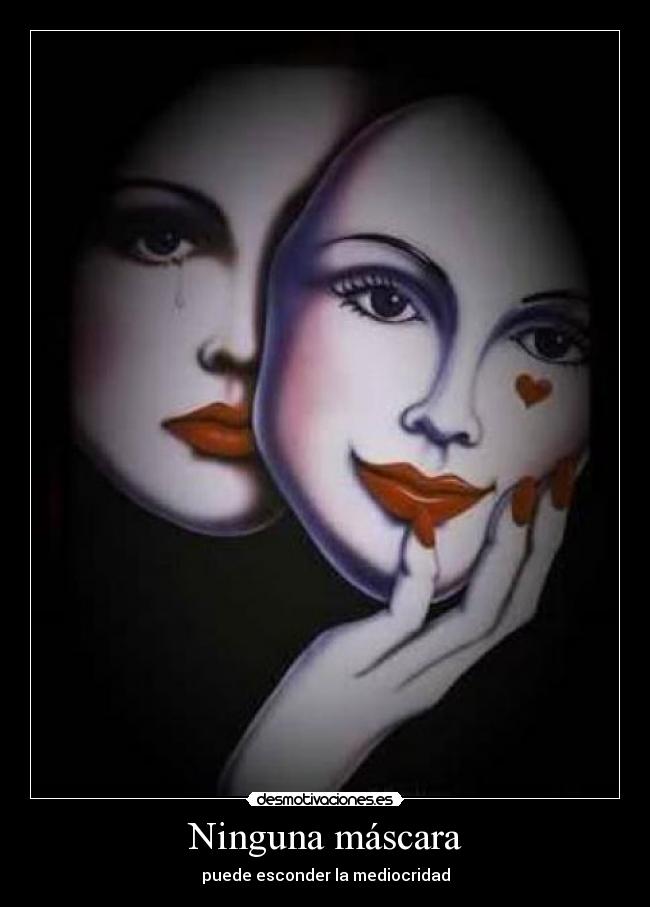 Ninguna máscara - puede esconder la mediocridad