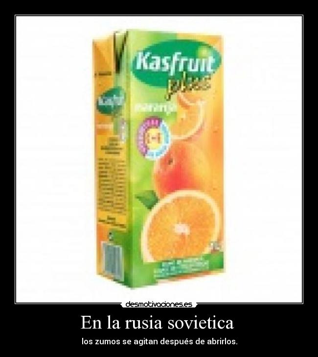 En la rusia sovietica - los zumos se agitan después de abrirlos.