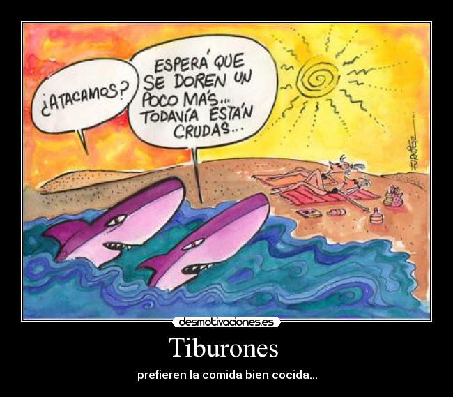 Tiburones  - prefieren la comida bien cocida...