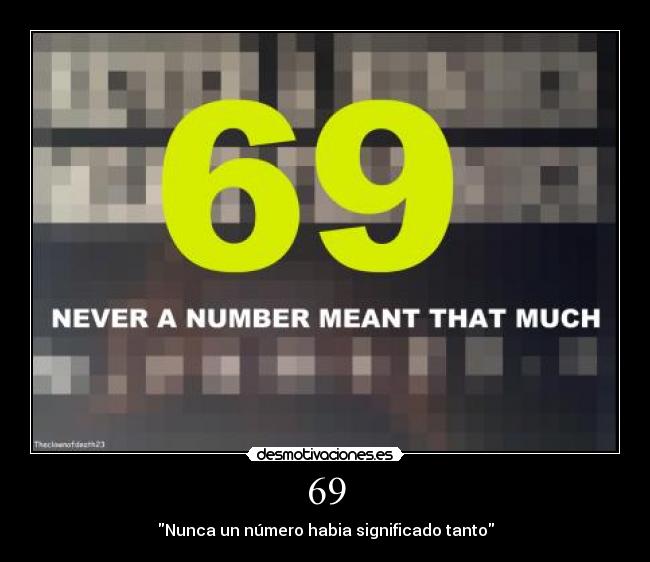 69 - Nunca un número habia significado tanto