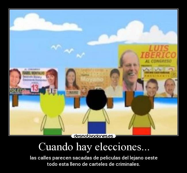 Cuando hay elecciones... - las calles parecen sacadas de peliculas del lejano oeste
todo esta lleno de carteles de criminales.