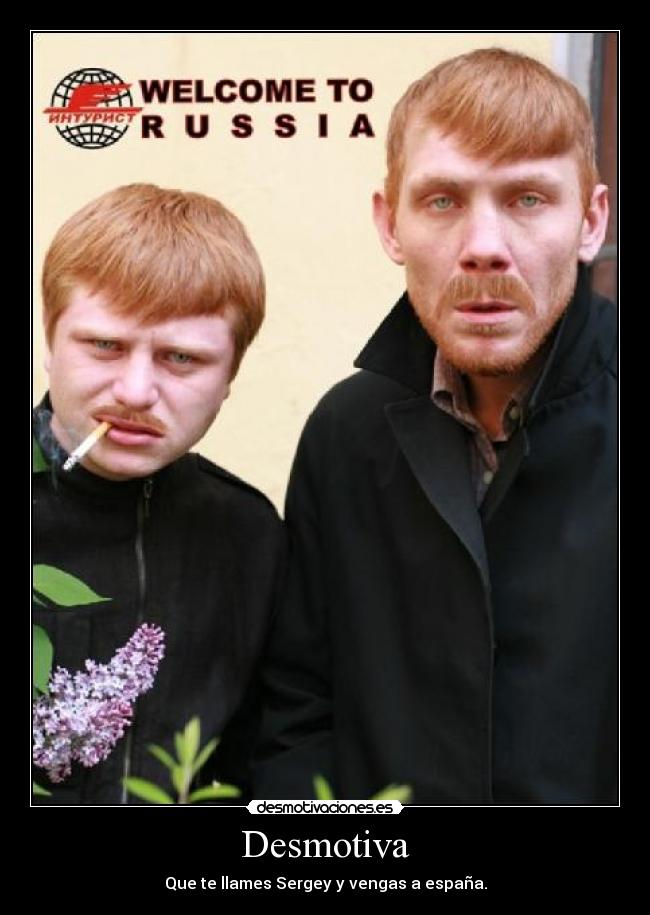 Desmotiva - Que te llames Sergey y vengas a españa.