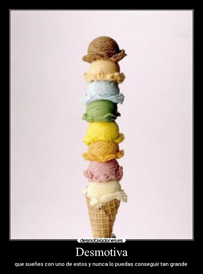 Desmotiva - que sueñes con uno de estos y nunca lo puedas conseguir tan grande
