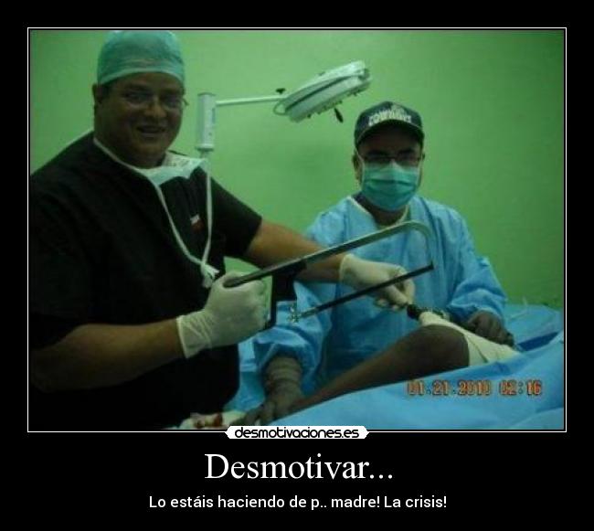 Desmotivar... - Lo estáis haciendo de p.. madre! La crisis!