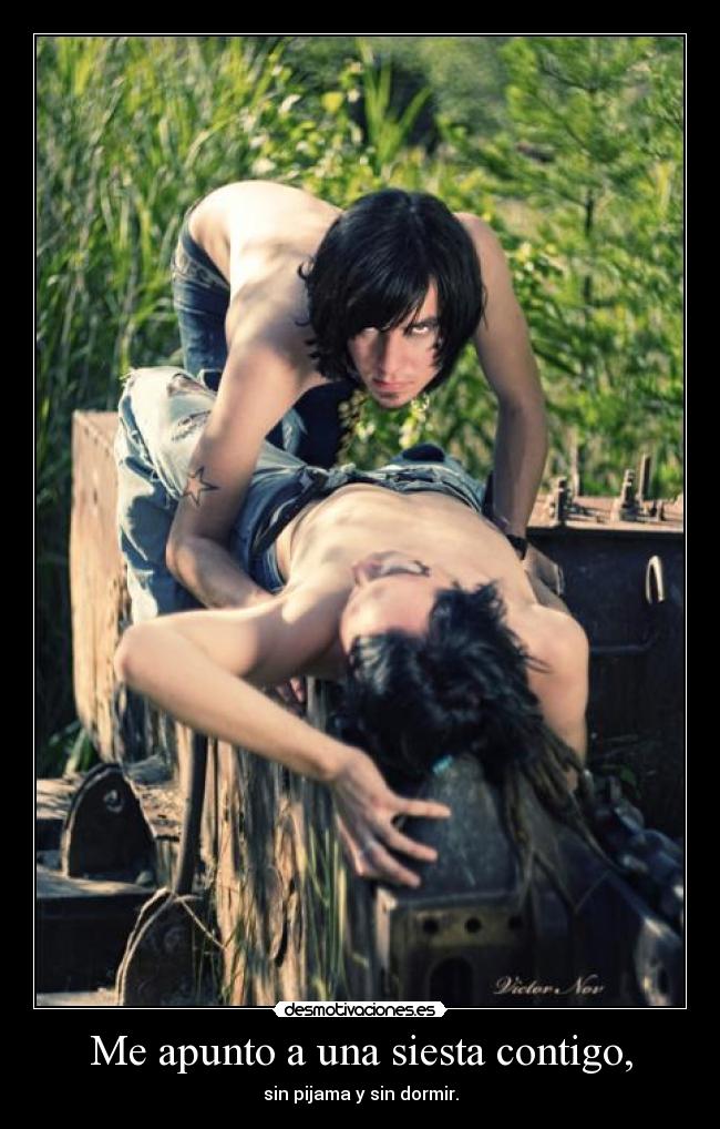 Me apunto a una siesta contigo, - sin pijama y sin dormir.