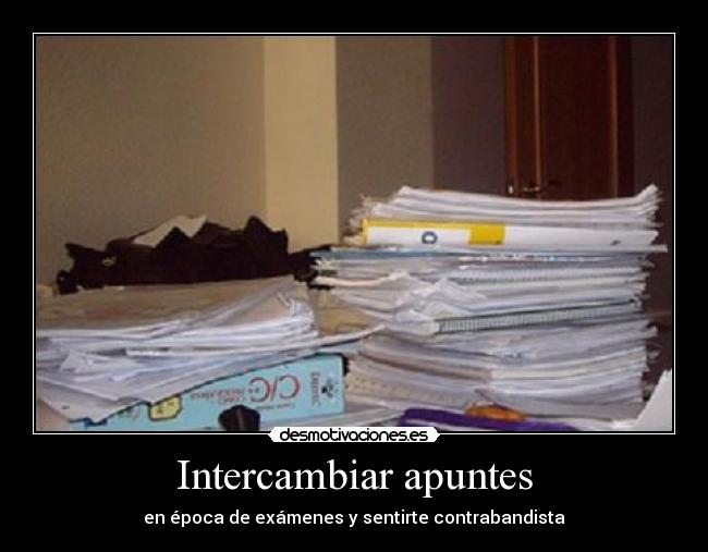 Intercambiar apuntes - en época de exámenes y sentirte contrabandista