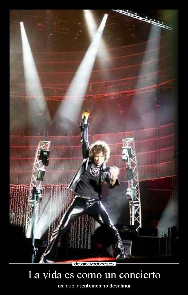 La vida es como un concierto - así que intentemos no desafinar