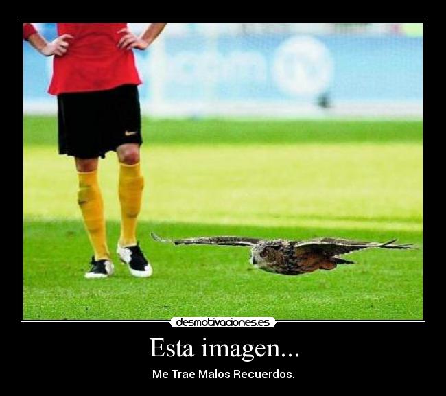 Esta imagen... - Me Trae Malos Recuerdos.