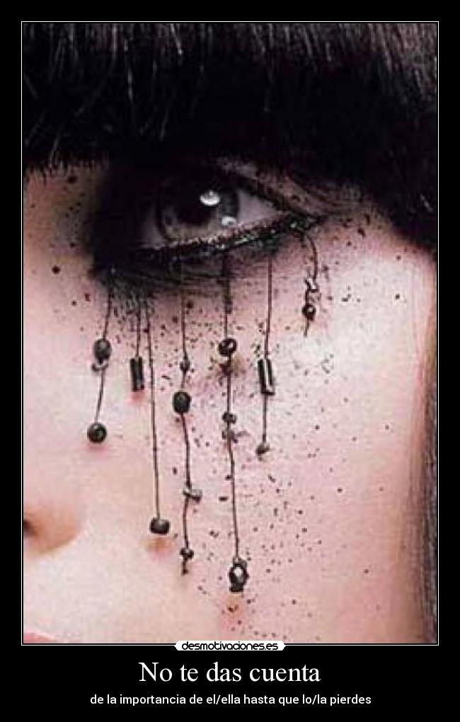 No te das cuenta - de la importancia de el/ella hasta que lo/la pierdes