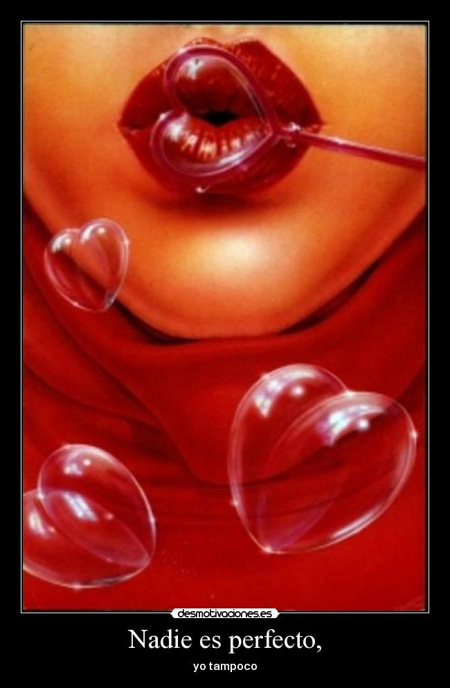 Nadie es perfecto, - yo tampoco