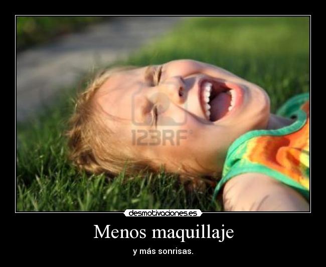 Menos maquillaje - y más sonrisas.