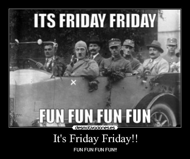 Its Friday Friday!! -