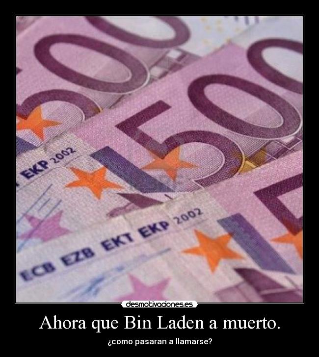 Ahora que Bin Laden a muerto. -