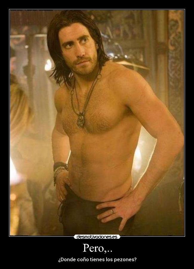 Pero,.. - ¿Donde coño tienes los pezones?