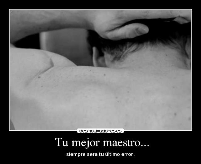  Tu mejor maestro... - 