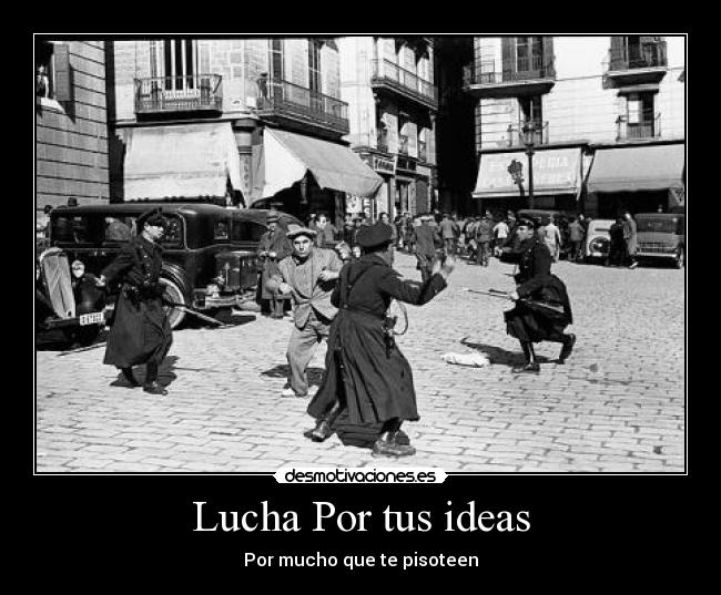 Lucha Por tus ideas - Por mucho que te pisoteen