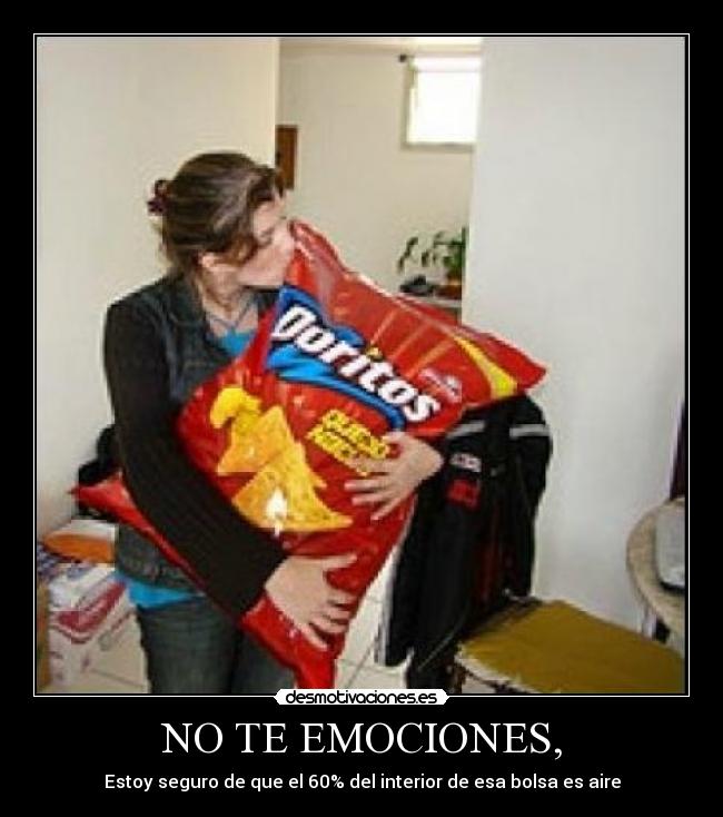 NO TE EMOCIONES, -