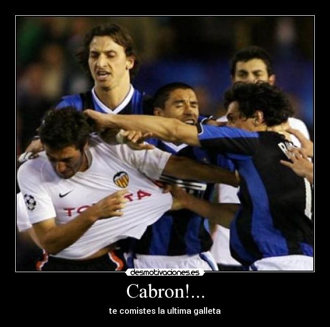 Cabron!... -